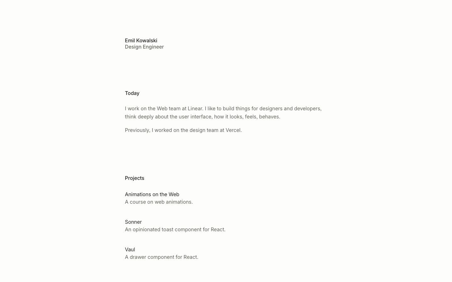 The layout prioritizes clean typography and ample whitespace, presenting information in a structured, almost academic manner. The limited color palette and straightforward presentation feel deliberate and focused. · developer portfolio, minimalist portfolio, type-focused portfolio, technical portfolio, clean portfolio, emilkowalski, personal website