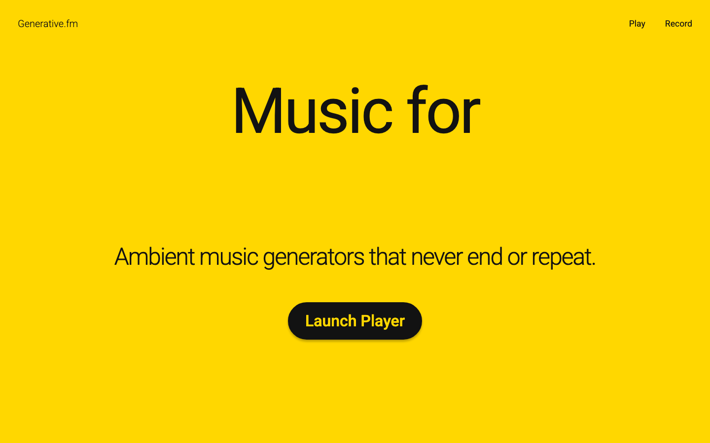 The design prioritizes a single, impactful statement with ample negative space. The stark contrast of black text on a vibrant yellow background creates a clean, modern feel, emphasizing clarity and directness. · ambient music, generative music, music tool, sound design, minimal music, yellow website, black text, launch player